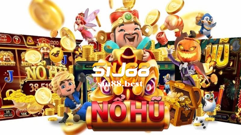 Tổng quan về nổ hũ Siu88