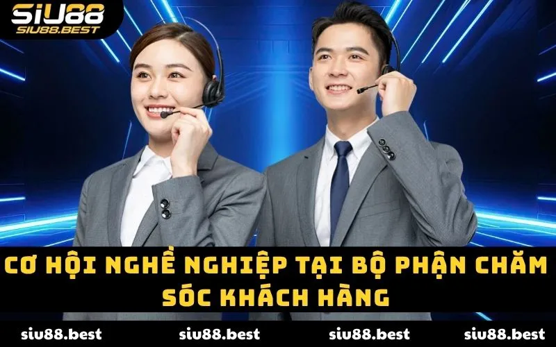 Cơ hội nghề nghiệp tại bộ phận chăm sóc khách hàng
