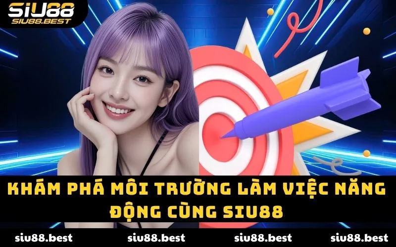 Khám phá môi trường làm việc năng động cùng Siu88