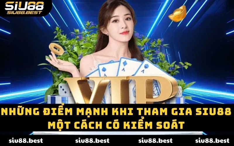 Những điểm mạnh khi tham gia Siu88 một cách có kiểm soát Những điểm mạnh khi tham gia Siu88 một cách có kiểm soát
