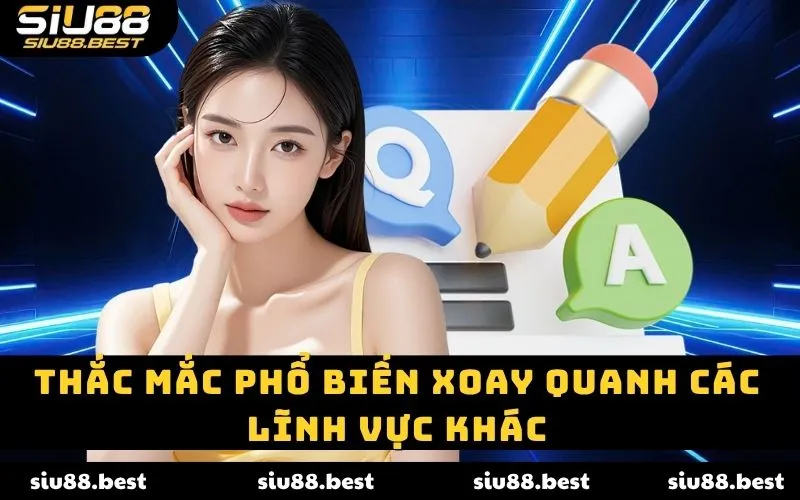 Thắc mắc phổ biến xoay quanh các lĩnh vực khác
